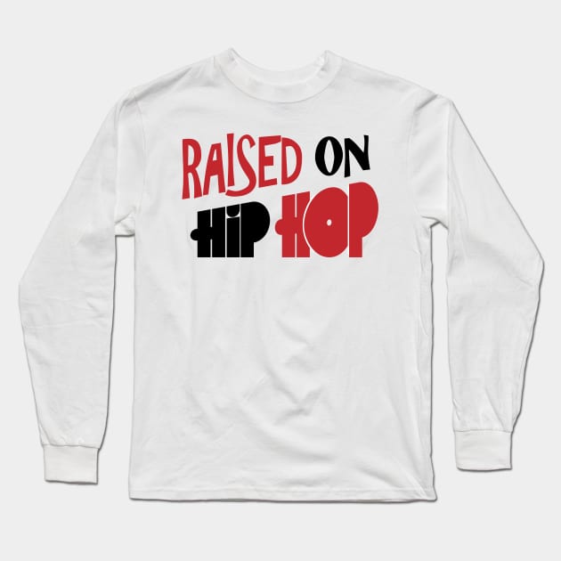 Hip Hop Raised Long Sleeve T-Shirt by Dojaja